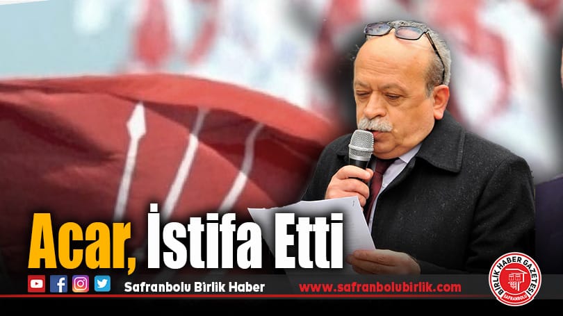 CHP İLÇE BAŞKANI ACAR İSTİFA ETTİ